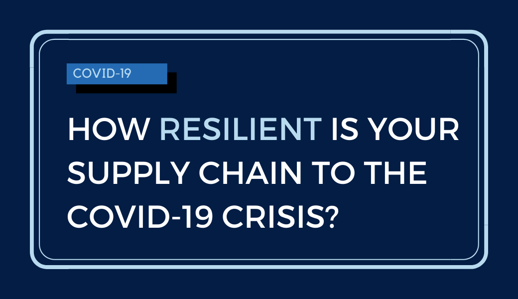 How Resilient Is Your Supply Chain To The COVID-19 Crisis? - ArcBlue.com